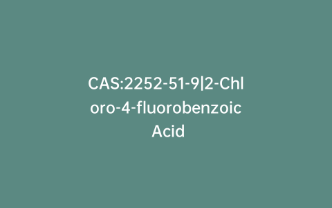 CAS:2252-51-9|2-Chloro-4-fluorobenzoic Acid