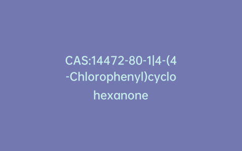 CAS:14472-80-1|4-(4-Chlorophenyl)cyclohexanone