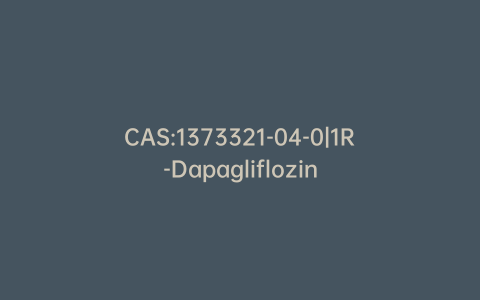 CAS:1373321-04-0|1R-Dapagliflozin