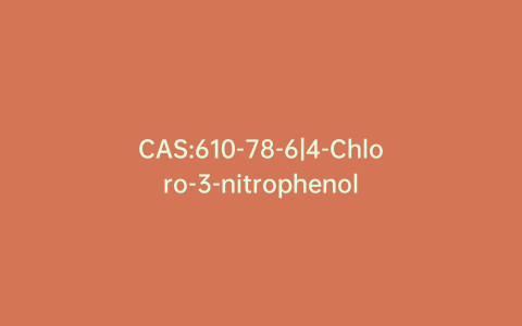 CAS:610-78-6|4-Chloro-3-nitrophenol