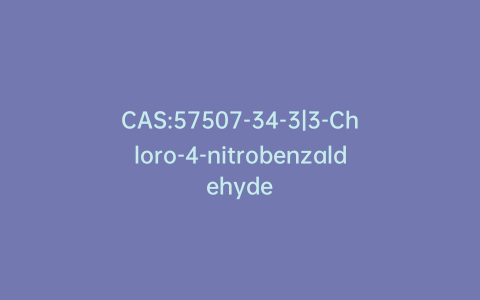 CAS:57507-34-3|3-Chloro-4-nitrobenzaldehyde
