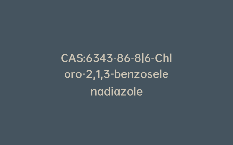 CAS:6343-86-8|6-Chloro-2,1,3-benzoselenadiazole
