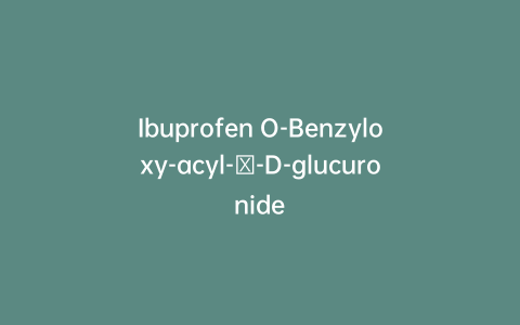 Ibuprofen O-Benzyloxy-acyl-β-D-glucuronide