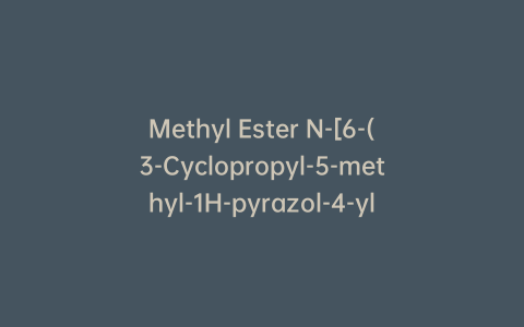 Methyl Ester N-[6-(3-Cyclopropyl-5-methyl-1H-pyrazol-4-yl)-1H-indazol-4-yl]carbamic Acid