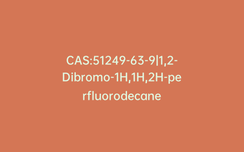 CAS:51249-63-9|1,2-Dibromo-1H,1H,2H-perfluorodecane