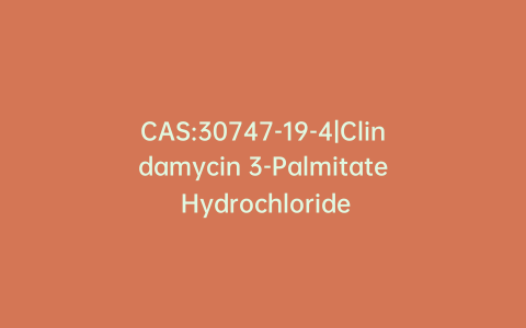 CAS:30747-19-4|Clindamycin 3-Palmitate Hydrochloride