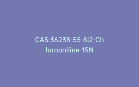 CAS:36238-55-8|2-Chloroaniline-15N