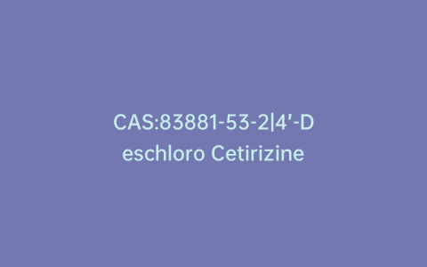 CAS:83881-53-2|4’-Deschloro Cetirizine