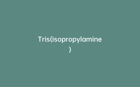 Tris(isopropylamine)