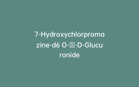 7-Hydroxychlorpromazine-d6 O-β-D-Glucuronide