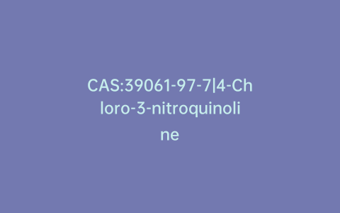 CAS:39061-97-7|4-Chloro-3-nitroquinoline