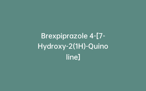 Brexpiprazole 4-[7-Hydroxy-2(1H)-Quinoline]