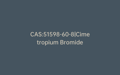 CAS:51598-60-8|Cimetropium Bromide