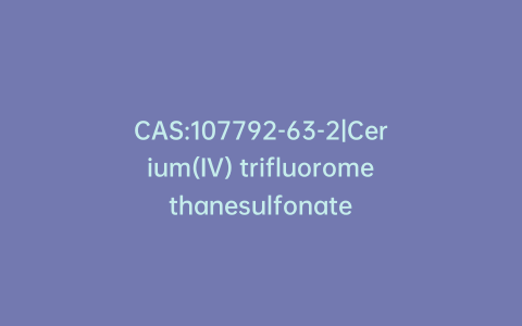 CAS:107792-63-2|Cerium(IV) trifluoromethanesulfonate