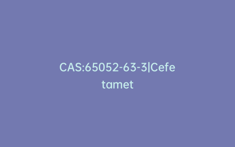 CAS:65052-63-3|Cefetamet