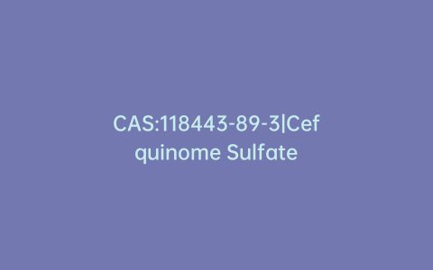 CAS:118443-89-3|Cefquinome Sulfate