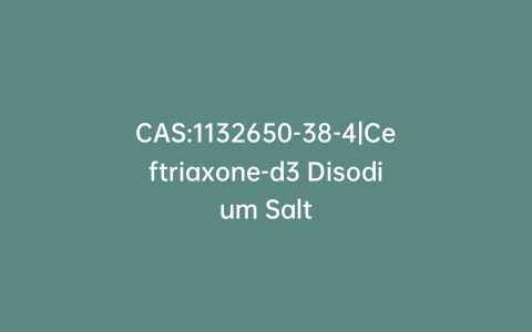 CAS:1132650-38-4|Ceftriaxone-d3 Disodium Salt