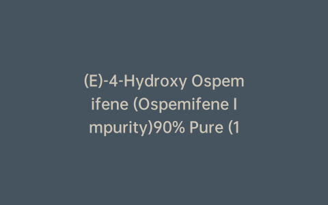 (E)-4-Hydroxy Ospemifene (Ospemifene Impurity)90% Pure (10% Z-Isomer)