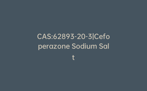 CAS:62893-20-3|Cefoperazone Sodium Salt