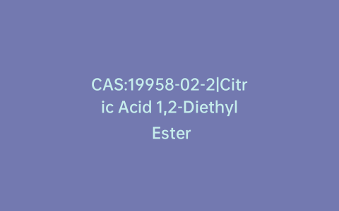 CAS:19958-02-2|Citric Acid 1,2-Diethyl Ester