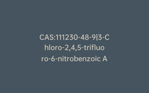 CAS:111230-48-9|3-Chloro-2,4,5-trifluoro-6-nitrobenzoic Acid