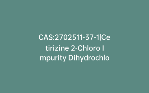CAS:2702511-37-1|Cetirizine 2-Chloro Impurity Dihydrochloride