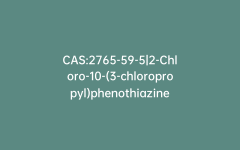 CAS:2765-59-5|2-Chloro-10-(3-chloropropyl)phenothiazine
