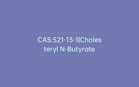 CAS:521-13-1|Cholesteryl N-Butyrate