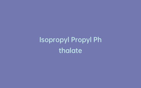 Isopropyl Propyl Phthalate