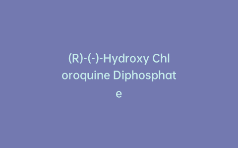 (R)-(-)-Hydroxy Chloroquine Diphosphate