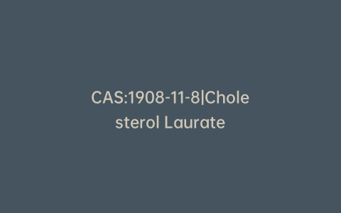 CAS:1908-11-8|Cholesterol Laurate