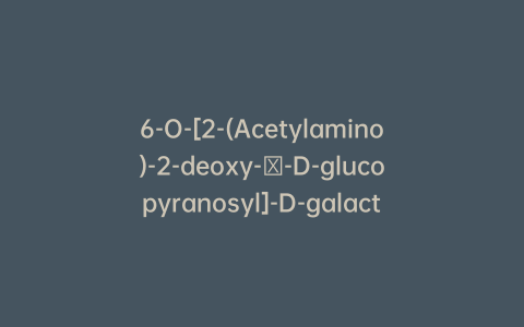 6-O-[2-(Acetylamino)-2-deoxy-β-D-glucopyranosyl]-D-galactose
