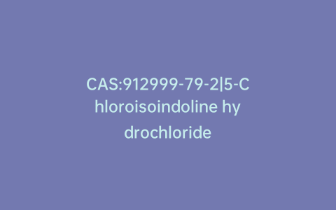CAS:912999-79-2|5-Chloroisoindoline hydrochloride