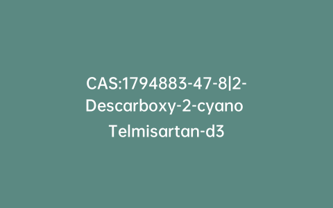 CAS:1794883-47-8|2-Descarboxy-2-cyano Telmisartan-d3