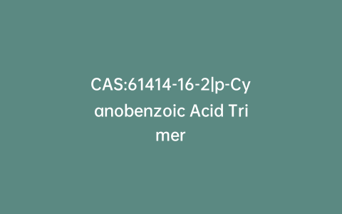CAS:61414-16-2|p-Cyanobenzoic Acid Trimer