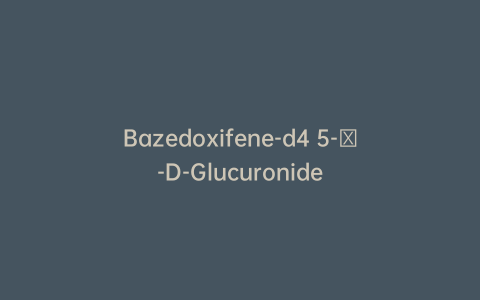 Bazedoxifene-d4 5-β-D-Glucuronide