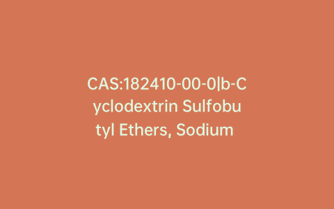 CAS:182410-00-0|b-Cyclodextrin Sulfobutyl Ethers, Sodium Salts
