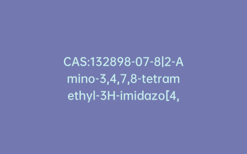 CAS:132898-07-8|2-Amino-3,4,7,8-tetramethyl-3H-imidazo[4,5-f]quinoxaline