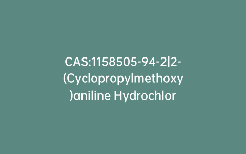 CAS:1158505-94-2|2-(Cyclopropylmethoxy)aniline Hydrochloride