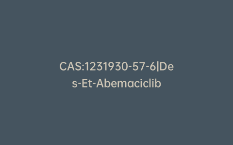 CAS:1231930-57-6|Des-Et-Abemaciclib