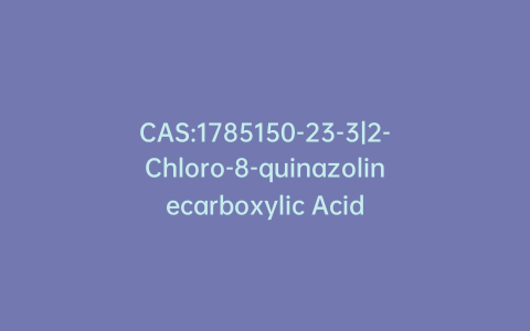 CAS:1785150-23-3|2-Chloro-8-quinazolinecarboxylic Acid