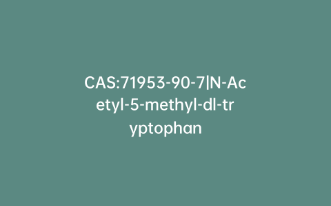 CAS:71953-90-7|N-Acetyl-5-methyl-dl-tryptophan
