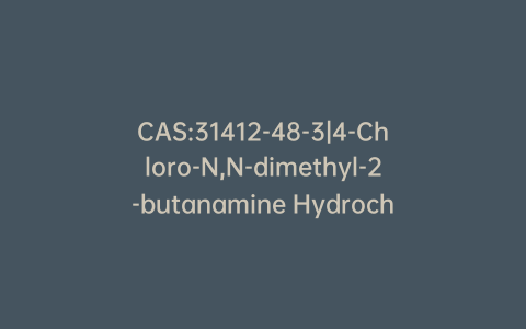 CAS:31412-48-3|4-Chloro-N,N-dimethyl-2-butanamine Hydrochloride