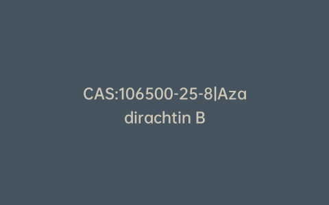 CAS:106500-25-8|Azadirachtin B
