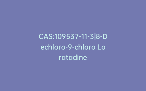 CAS:109537-11-3|8-Dechloro-9-chloro Loratadine