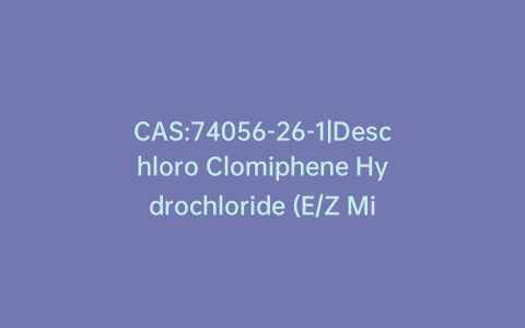 CAS:74056-26-1|Deschloro Clomiphene Hydrochloride (E/Z Mixture)