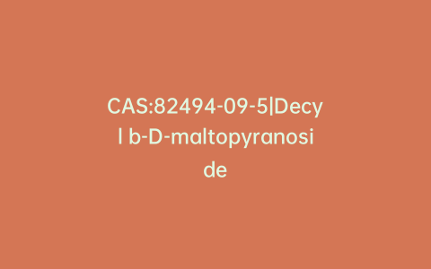 CAS:82494-09-5|Decyl b-D-maltopyranoside