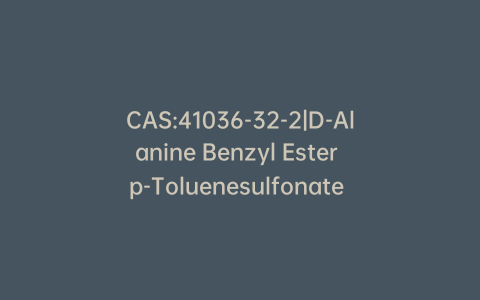CAS:41036-32-2|D-Alanine Benzyl Ester p-Toluenesulfonate Salt