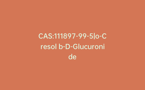 CAS:111897-99-5|o-Cresol b-D-Glucuronide