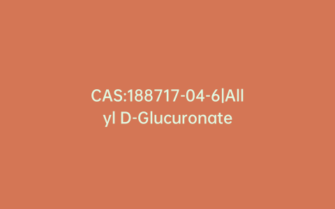 CAS:188717-04-6|Allyl D-Glucuronate